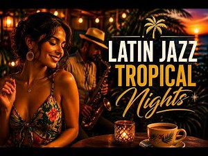 Salsa Jazz Nights 🔥 Tropical Latin Jazz & Chill Lounge Mix