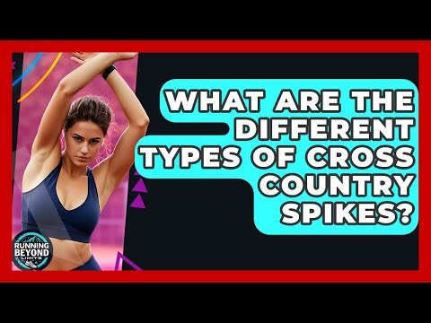 What Are The Different Types Of Cross Country Spikes? - Running Beyond Limits