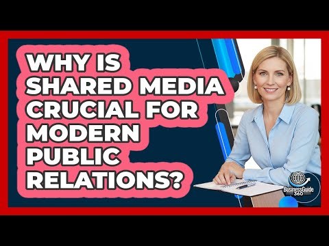 Why Is Shared Media Crucial For Modern Public Relations? - BusinessGuide360.com