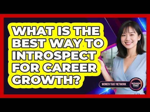 What Is The Best Way To Introspect For Career Growth?