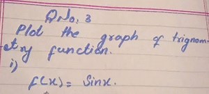 QNo:3 Plot the graph of trignom. try function. i) f ( x ) = sin x .