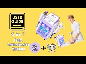 User Guide to 6 in 1 Hydro Dermabrasion Machine: Detailed Tutorial on Setup & Treatment Protocols