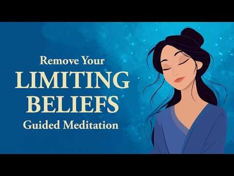 Remove Your Limiting Beliefs (Guided Meditation)
