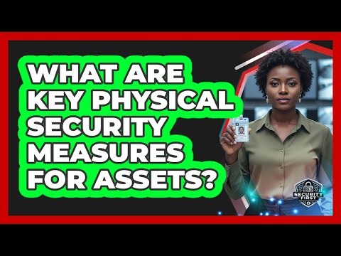 What Are Key Physical Security Measures For Assets?