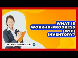 What Is Work-in-Progress (WIP) Inventory? - BusinessGuide360.com