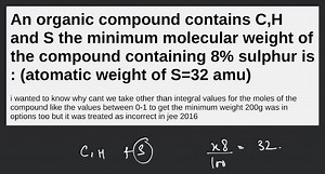 An organic compound contains C,H and S the minimum molecular we... | Filo