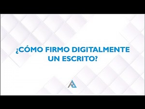 Tutorial: ¿Cómo firmar escritos digitalmente?