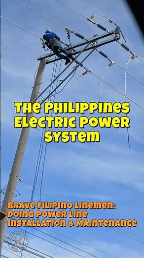 The Philippines Electric Power System: Filipino Linemen Power Line Installation & Maintenance