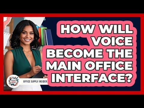 How Will Voice Become The Main Office Interface? - Office Supply Insider