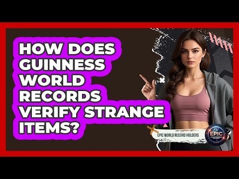 How Does Guinness World Records Verify Strange Items? - Epic World Record Holders