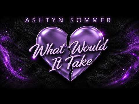 What Would It Take - Ashtyn Sommer