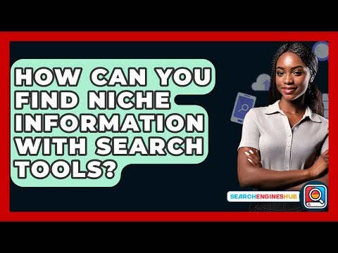 How Can You Find Niche Information With Search Tools? - SearchEnginesHub.com