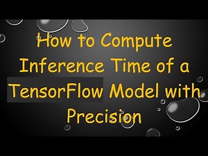 How to Compute Inference Time of a TensorFlow Model with Precision