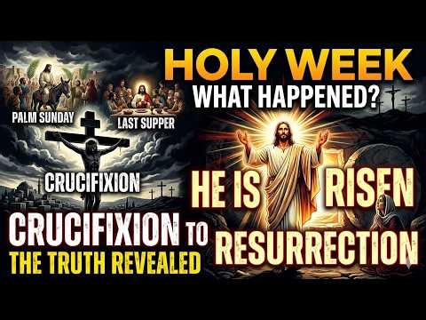 The Holy week: What Happened Each Day of the Holy Week? (Palm Sunday to Easter)