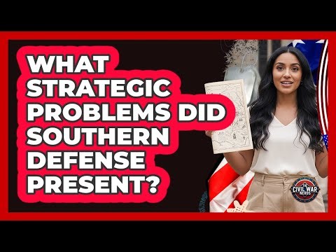 What Strategic Problems Did Southern Defense Present?