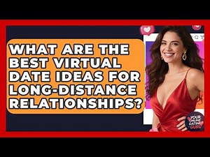 What Are The Best Virtual Date Ideas For Long-distance Relationships? - Your Online Dating Guru