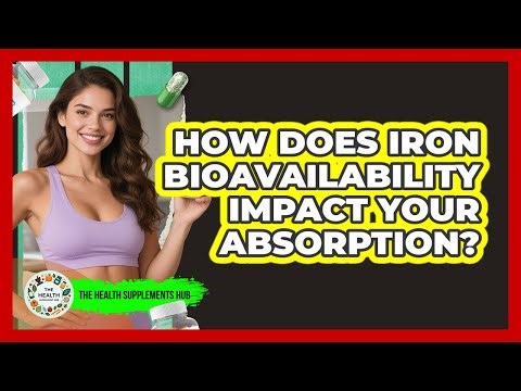 How Does Iron Bioavailability Impact Your Absorption? - The Health Supplement Hub