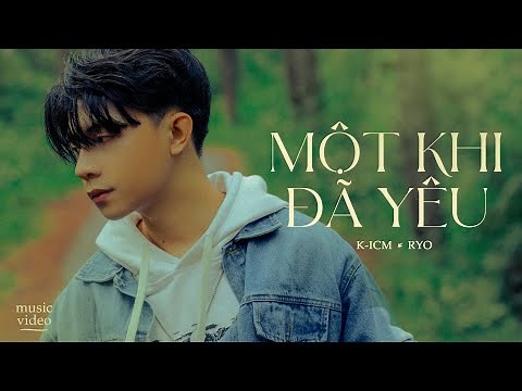 MỘT KHI ĐÃ YÊU | ICM FT. RYO | OFFICIAL M/V