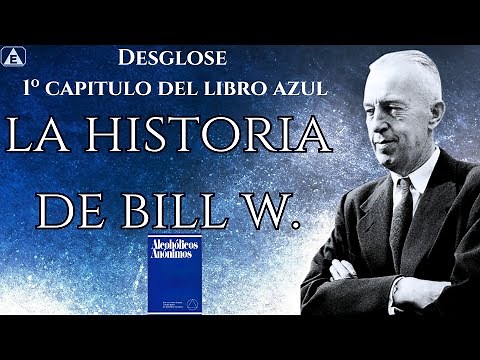 1º Capitulo: La Historia de Bill W / Desglose del Libro Azul / Oslos M
