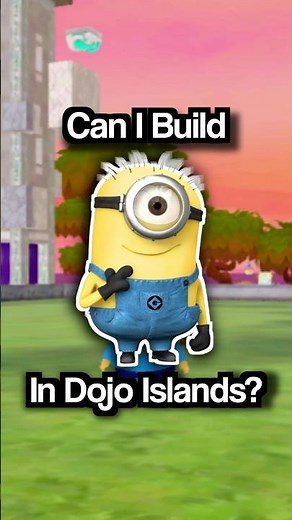 Can I build a minion in dojo islands??? 👁️