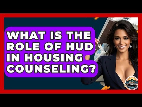 What Is The Role Of HUD In Housing Counseling? - Home Investing Experts