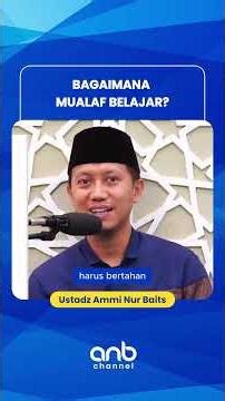 Bagaimana Mualaf Belajar | Ustadz Ammi Nur Baits