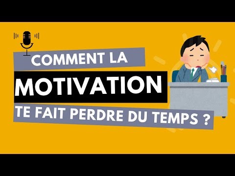 Comment la motivation te fait perdre du temps ?
