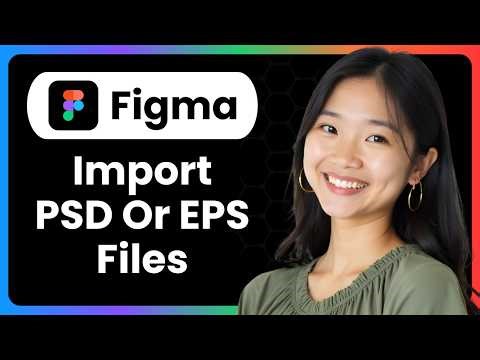 How To Import PSD Or EPS Files In Figma (Complete Guide)