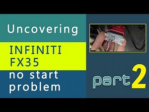 Uncovering Infiniti FX35 No Start Problem: Part 2