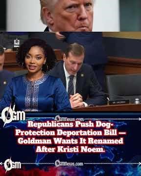 GOP Pushes Dog-Protection Deportation Bill — Goldman Says Name It After Kristi Noem #KristiNoem