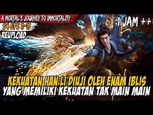 MORTAL’S JOURNEY TO IMMORTALITY PART 3 - HAN LI CHALLENGES SIX EXTREMELY OVERPOWERED DEMONS