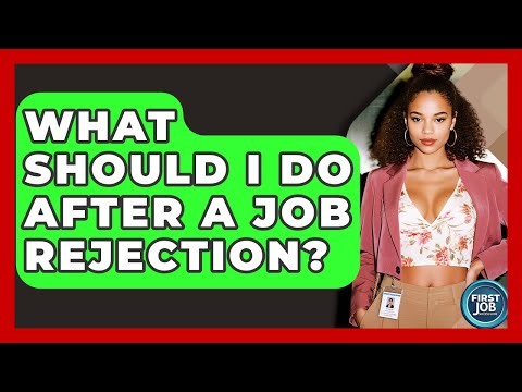 What Should I Do After A Job Rejection? - First Job Success Guide