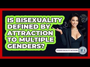Is Bisexuality Defined By Attraction To Multiple Genders? - Gender Equality Network