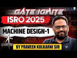 ISRO 2025: Machine Design - Part 1 | GATE Ignite Mega Bootcamp | by Praveen Kulkarni Sir