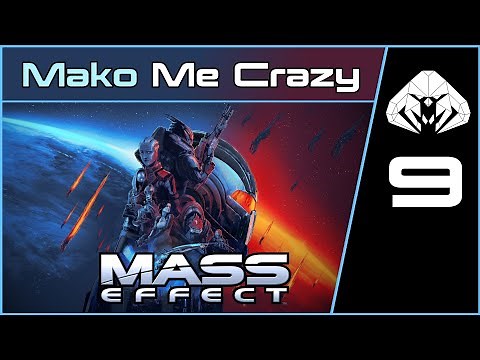 MASS EFFECT 1 (Legendary) #9 : Mako Me Crazy