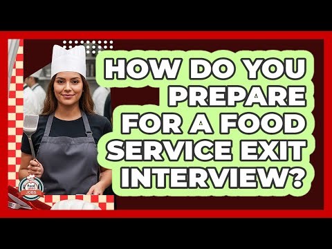 How Do You Prepare For A Food Service Exit Interview? - Food Service Jobs
