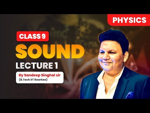 Class 9 Physics: Sound | Lecture 1 by Sandeep Sir (IIT Roorkee)