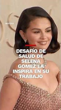 Desafío de salud de Selena Gómez la inspira en su trabajo