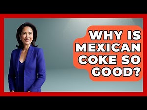 Why Is Mexican Coke So Good? - Magical Mexico Moments