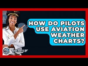 How Do Pilots Use Aviation Weather Charts? - Air Traffic Insider