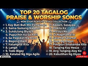 Top 20 Tagalog Praise & Worship Songs | Non-Stop Playlist with Lyrics