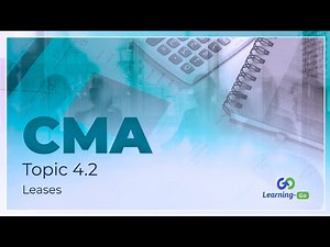 2021 CMA Part 1: Unit 4: Topic 4.2- Leases