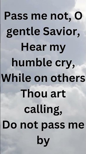 PASS ME NOT (oh gentle Saviour)