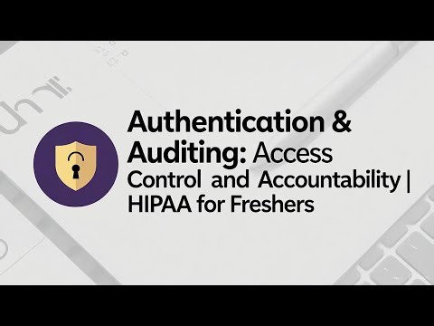 Authentication & Auditing: Access Control and Accountability | HIPAA for Freshers