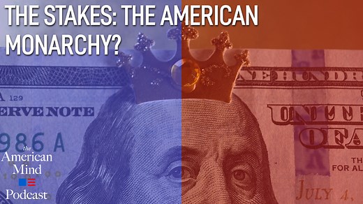The Stakes: The American Monarchy?