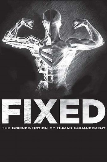 Fixed: The Science/Fiction of Human Enhancement (2014) - Movie