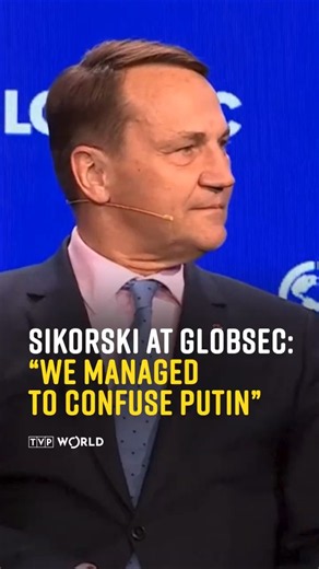 Sikorski at GLOBSEC: “We managed to confuse Putin”