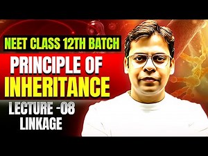 Linkage – Lecture 8 | Principles of Inheritance | Rishabh Sir | Class 12