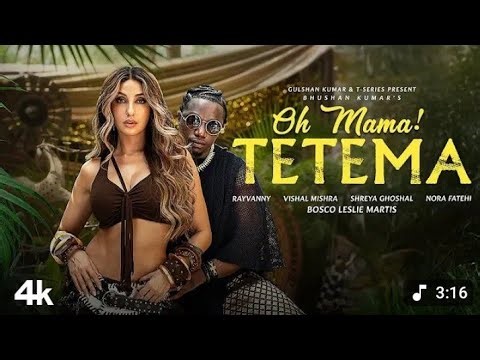 “Oh Mama! TETEMA (Song)” Feat. Rayvanny & Nora Fatehi.