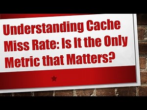 Understanding Cache Miss Rate: Is It the Only Metric that Matters?